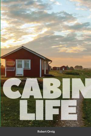 Cabin Life de Robert Ornig