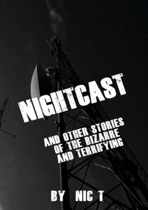 Nightcast & Other Stories of The Bizzare & Terrifying REDVISED EDITION de Nic T