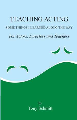 Teaching Acting de Tony Schmitt