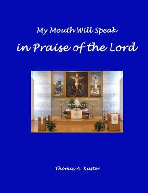 My Mouth Will Speak in Praise of the Lord de Thomas Kuster