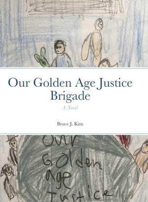 Our Golden Age Justice Brigade de Bruce J. Kim