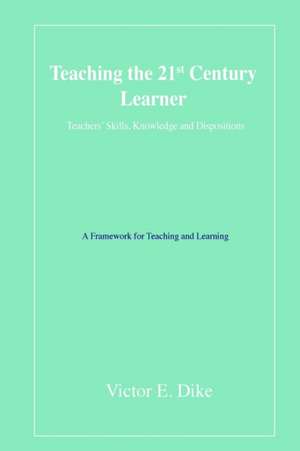 Teaching the 21st Century Learner de Victor E. Dike