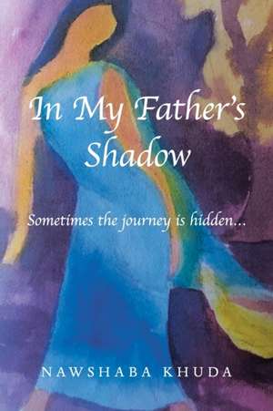 In My Father's Shadow de Nawshaba Khuda