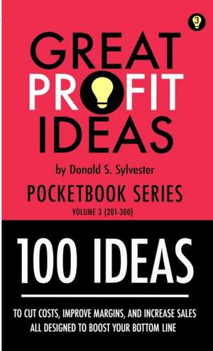 Great Profit Ideas - Pocketbook Series - 100 Ideas (201 to 300) de Donald Sylvester