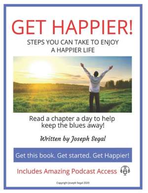 Get Happier!: Steps You Can Take to Enjoy a Happier Life de Joseph Segal