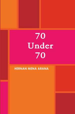 70 Under 70 de Hernan Mena Arana