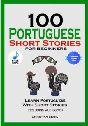 100 Portuguese Short Stories for Beginners Learn Portuguese with Stories Including Audiobook de Christian Stahl