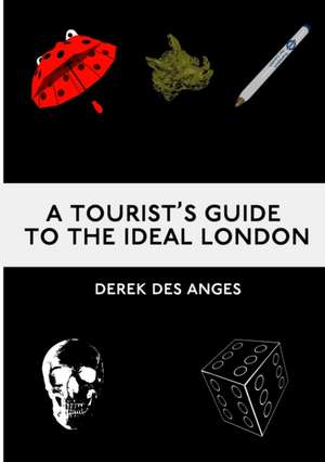 A Tourist's Guide To The Ideal London de Derek Des Anges