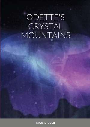 ODETTE'S CRYSTAL MOUNTAINS de Nick S Dyer