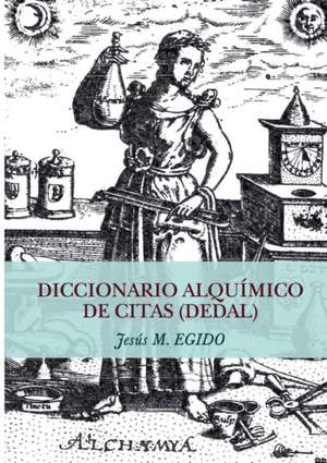 DICCIONARIO ALQUÍMICO DE CITAS (DEDAL) de Jesus M. Egido