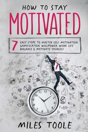 How to Stay Motivated de Miles Toole