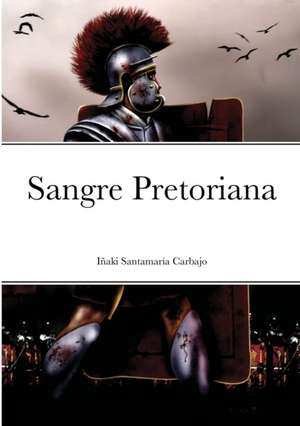 Sangre Pretoriana de Iñaki Santamaría Carbajo