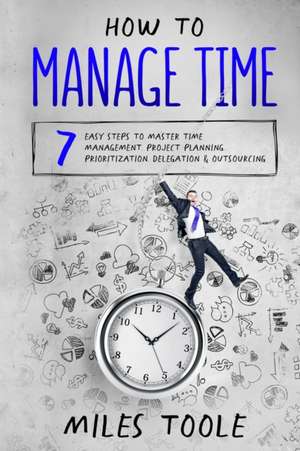 How to Manage Time de Miles Toole