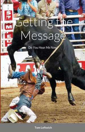 GETTING THE MESSAGE de Tom Leftwich