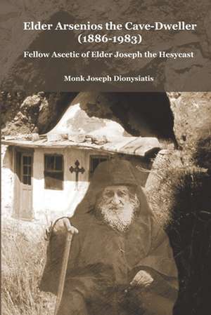 Elder Arsenios the Cave - dweller (1886 - 1983) de Monk Joseph Dionysiatis