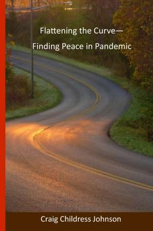 Flattening the Curve - Finding Peace in Pandemic de Craig Childress Johnson