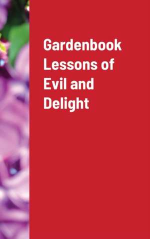 Gardenbook Lessons of Evil and Delight de Joseph Wykel