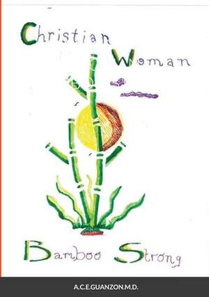 CHRISTIAN WOMAN BAMBOO STRONG de Angelina Espinosa-Guanzon M. D.