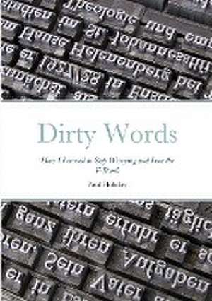 Dirty Words: How I Learned to Stop Worrying and Love the F-Bomb de Paul Hobday