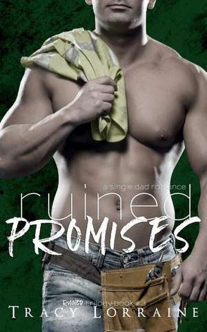 Ruined Promises: A Small Town Single Dad Romance de Tracy Lorraine