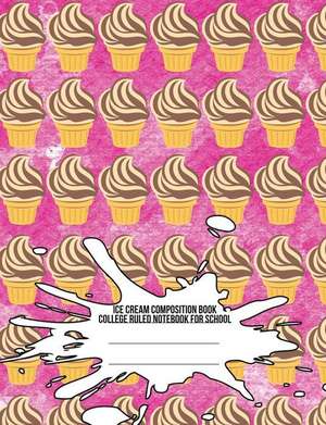 Ice Cream Composition Book: College Ruled Notebook for School de Iphosphenes Journals