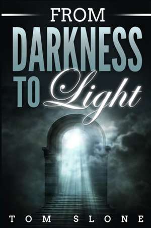 From Darkness to Light de Tom Slone