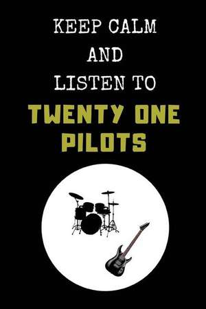 Keep Calm and Listen to Twenty One Pilots: Composition Note Book Journal de Notesgo Notesflow