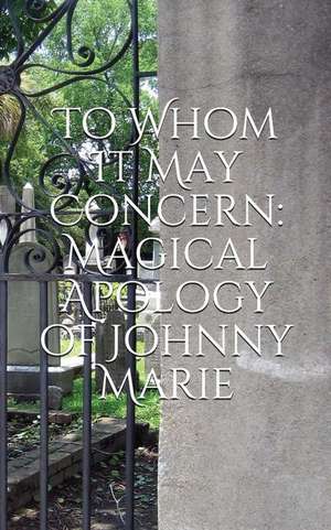 To Whom It May Concern: Magical Apology of Johnny Marie de Johnny Marie