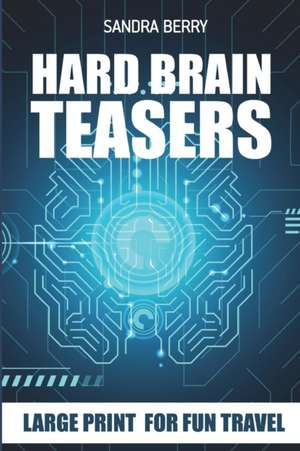 Hard Brain Teasers: Gappy Puzzles - Large Print for Fun Travel de Sandra Berry