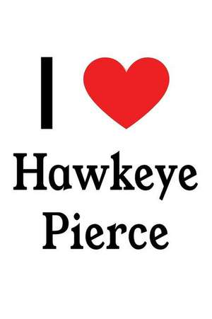 I Love Hawkeye Pierce: Hawkeye Pierce Designer Notebook de Perfect Papers