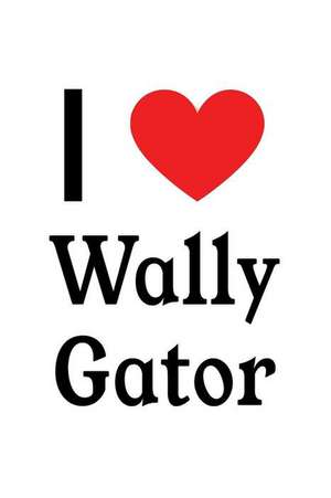 I Love Wally Gator: Wally Gator Designer Notebook de Perfect Papers