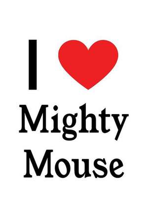 I Love Mighty Mouse: Mighty Mouse Designer Notebook de Perfect Papers