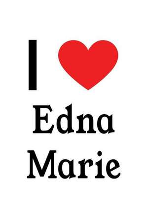 I Love Edna Marie: Edna Marie Designer Notebook de Perfect Papers