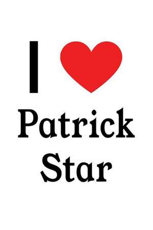 I Love Patrick Star: Patrick Star Designer Notebook de Perfect Papers