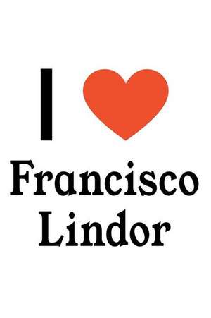 I Love Francisco Lindor: Francisco Lindor Designer Notebook de Perfect Papers