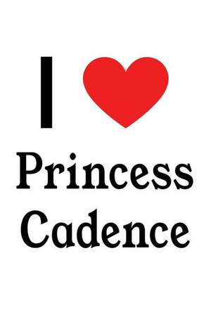 I Love Princess Cadence: Princess Cadence Designer Notebook de Perfect Papers