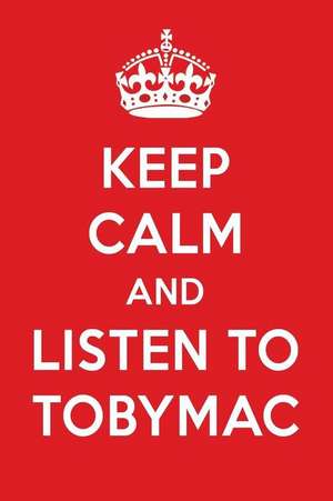 Keep Calm and Listen to Tobymac: Tobymac Designer Notebook de Perfect Papers