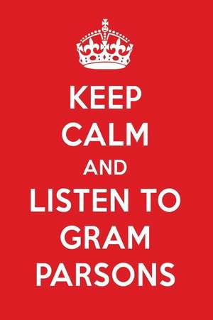 Keep Calm and Listen to Gram Parsons: Gram Parsons Designer Notebook de Perfect Papers