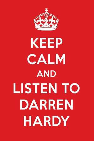 Keep Calm and Listen to Darren Hardy: Darren Hardy Designer Notebook de Perfect Papers