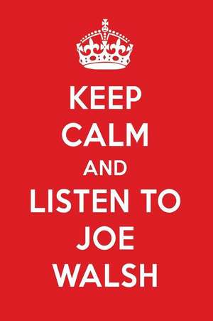 Keep Calm and Listen to Joe Walsh: Joe Walsh Designer Notebook de Perfect Papers