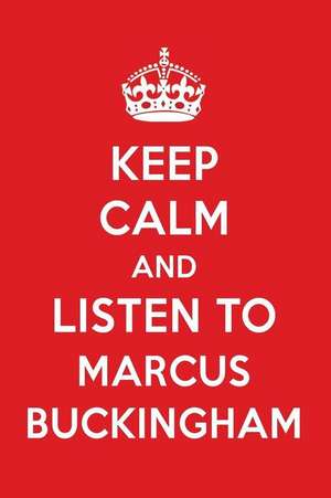 Keep Calm and Listen to Marcus Buckingham: Marcus Buckingham Designer Notebook de Perfect Papers