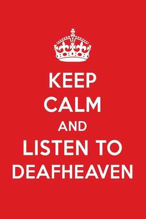 Keep Calm and Listen to Deafheaven: Deafheaven Designer Notebook de Perfect Papers