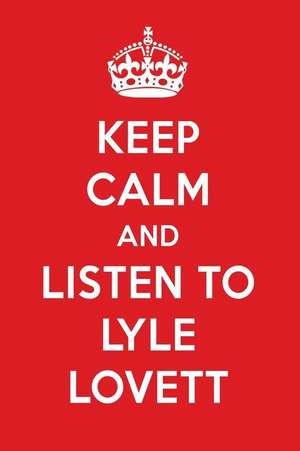 Keep Calm and Listen to Lyle Lovett: Lyle Lovett Designer Notebook de Perfect Papers