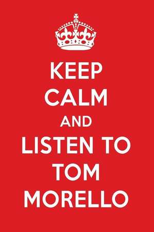 Keep Calm and Listen to Tom Morello: Tom Morello Designer Notebook de Perfect Papers