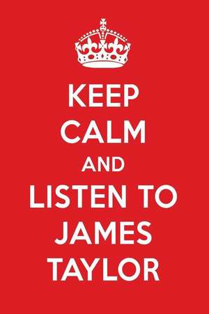 Keep Calm and Listen to James Taylor: James Taylor Designer Notebook de Perfect Papers