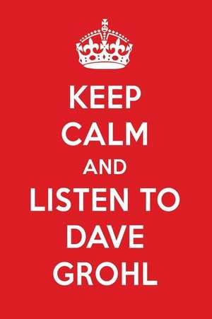 Keep Calm and Listen to Dave Grohl: Dave Grohl Designer Notebook de Perfect Papers