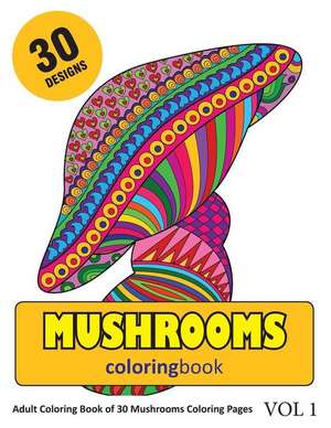 Mushrooms Coloring Book: 30 Coloring Pages of Mushroom Designs in Coloring Book for Adults (Vol 1) de Sonia Rai