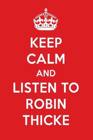 Keep Calm and Listen to Robin Thicke: Robin Thicke Designer Notebook de Perfect Papers