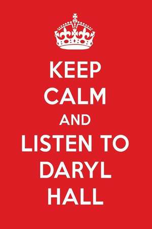 Keep Calm and Listen to Daryl Hall: Daryl Hall Designer Notebook de Perfect Papers