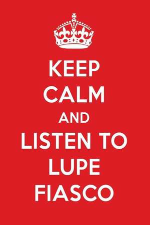 Keep Calm and Listen to Lupe Fiasco: Lupe Fiasco Designer Notebook de Perfect Papers